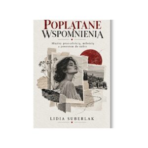 Poplątane wspomnienia. Między przeszłością, miłością a  powrotem do siebie
