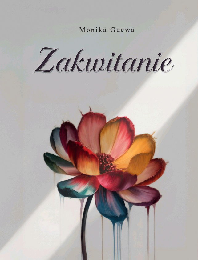 Zakwitanie – tomik poezji Moniki Gucwy